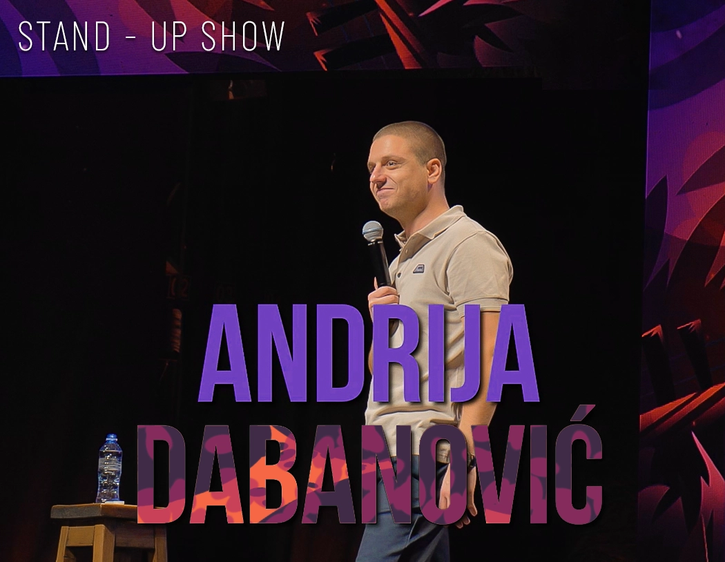 ANDRIJA DABANOVIĆ – Stand up show